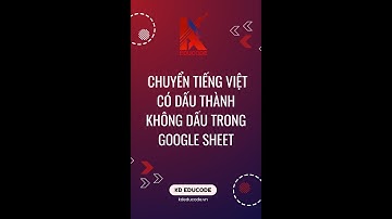 [VBA Excel Ứng Dụng] Chuyển Tiếng Việt có dấu thành không dấu trong Google Sheet