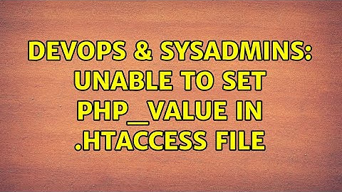 DevOps & SysAdmins: Unable to set php_value in .htaccess file