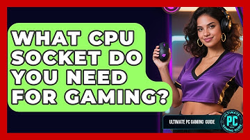 What CPU Socket Do You Need For Gaming? - Ultimate PC Gaming Guide