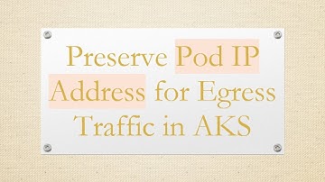 Preserve Pod IP Address for Egress Traffic in AKS