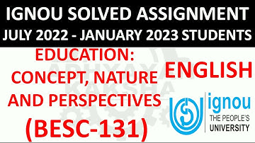 BESC 131 (ENGLISH) EDUCATION: CONCEPT, NATURE AND PERSPECTIVES - IGNOU SOLVED ASSIGNMENT 2022-2023