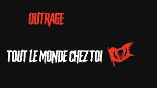 OUTRAGE - Tout Le Monde Chez Toi (Clip Officiel)