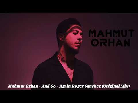 Mahmut Orhan - And Go - Again Roger Sanchez (Original Mix)