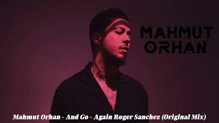 Mahmut Orhan - And Go - Again Roger Sanchez Original Mix 