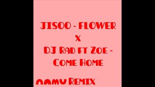 JISOO - FLOWER x DJ Rad ft Zoe - Come Home (Namu Remix)