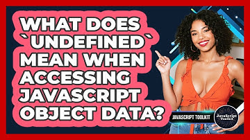 What Does `undefined` Mean When Accessing JavaScript Object Data? - JavaScript Toolkit