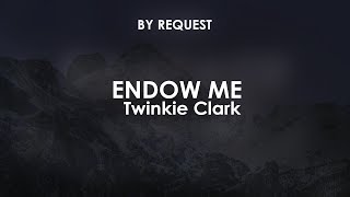 Endow Me | Twinkie Clark