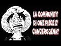 LA COMMUNITY DI ONE PIECE E' CANCEROGENA?