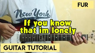 Fur - If You Know That Im Lonely (Guitar Tutorial)