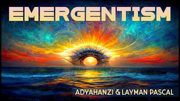 Emergentism (Interview with Adyahanzi)