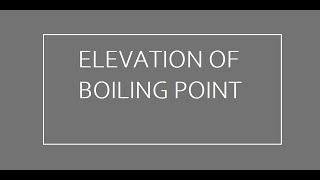 ELEVATION OF BOILING POINT  (SOLUTIONS LECTURE 7)