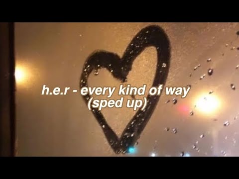 h.e.r - every kind of way (sped up)