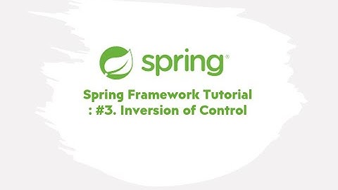 Spring Framework Tutorial : #3. Inversion of Control