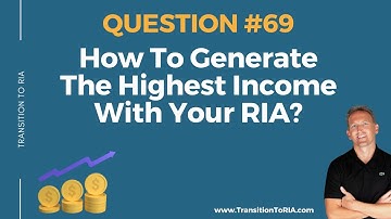 How To Generate The Highest Income With Your RIA?