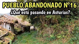 PUEBLO ABANDONADO N° 16. ¿QUÉ SE ESTÁ HACIENDO TAN MAL ??   ¡EN UN PARAÍSO COMO  ASTURIAS!