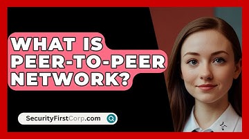 What Is Peer-To-Peer Network? - SecurityFirstCorp.com