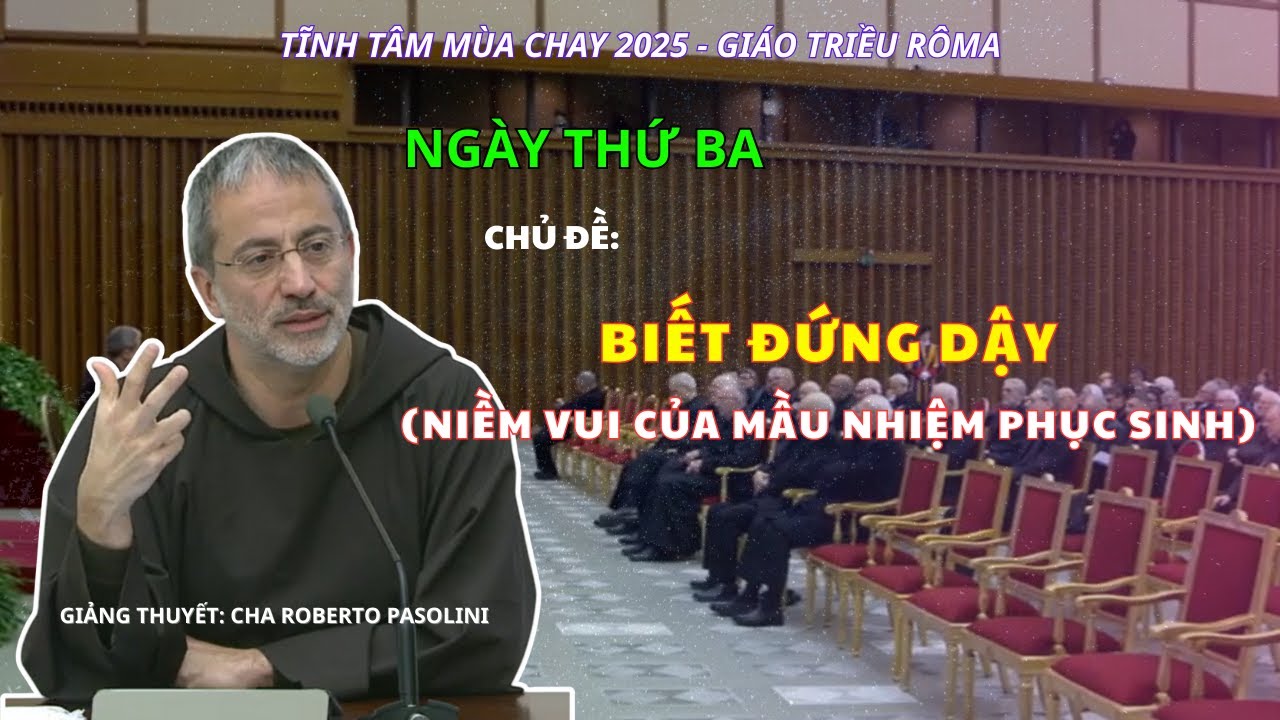 Tĩnh Tâm Mùa Chay Giáo Triều Rôma. Ngày Thứ 3. Giảng Thuyết: Cha Roberto Pasolini OFM, Cap