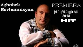 AGHABEK HOVHANNISYAN  Im Kyanqn Es( PREMIERA)2018  █▬█ █ ▀█▀