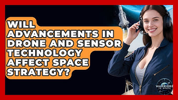 Will Advancements in Drone and Sensor Technology Affect Space Strategy? - Warriors In Space