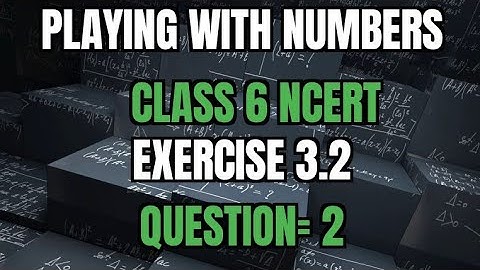 Q 2 - Ex 3.2 - Playing With Numbers - NCERT Maths Class 6th - Chapter 3| freestudygama