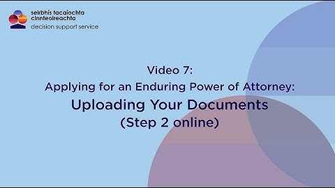 ISL Enduring Power of Attorney: Video 7 Uploading your Documents to MyDSS