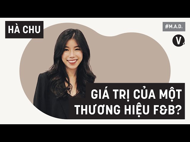 Giá trị của một thương hiệu F&B? - Hà Chu | MAD SS02 EP01 - YouTube