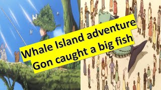 Hunterxhunter When Gon First Time Caught A Big Fish In Whale Island