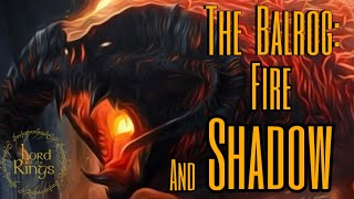 The Balrog: Fire and Shadow | Middle-Earth Lore