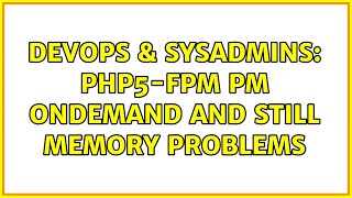 DevOps & SysAdmins: php5-fpm pm ondemand and still memory problems Wealth