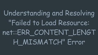 Understanding And Resolving Failed To Load Resource Neterrcontentlengthmismatch Error