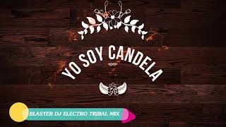 YO SOY CANDELA   BLASTER DJ   ELECTRO TRIBAL MIX aleteo Resimi