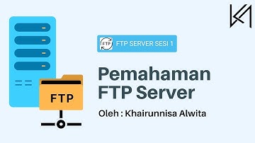 Pemahaman FTP Server - Sesi 1 (Penjelasan Teori FTP Server)