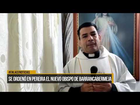 Se ordenó en Pereira el nuevo Obispo de Barrancabermeja