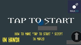 How to create script for *tap to start * in max2d game engine in Hindi. #max2d