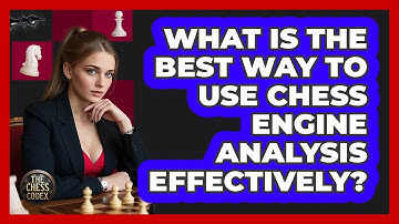 What Is The Best Way To Use Chess Engine Analysis Effectively? - The Chess Codex