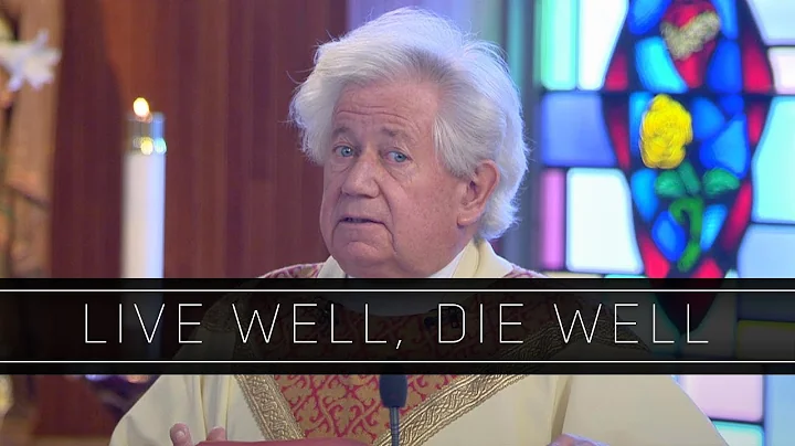 Live Well, Die Well | Homily: Father Thomas Kopp