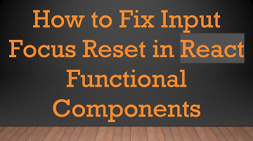 How to Fix Input Focus Reset in React Functional Components