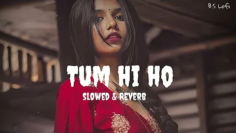 T U M  H I  H O  💕🎵🎵 Arijit singh Lofi song || ( Slowed +  reverb) Bollywood Song