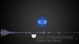 G Eazy - The Beautiful Damned(Sinner's Heist Remix)