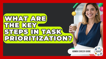 What Are The Key Steps In Task Prioritization? - Admin Career Guide