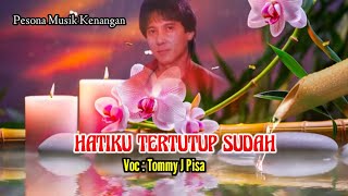 Tommy J Pisa | HATIKU TERTUTUP SUDAH | Lirik.