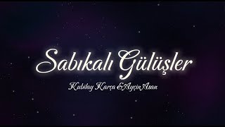 Kubilay Karça & Ayçin Asan - Sabıkalı Gülüşler (Sözleri/ Lyrics)