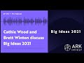 Cathie Wood and Brett Winton Discuss Big Ideas 2021
