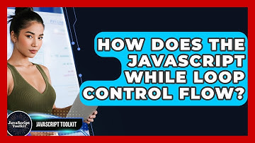How Does The JavaScript While Loop Control Flow? - JavaScript Toolkit