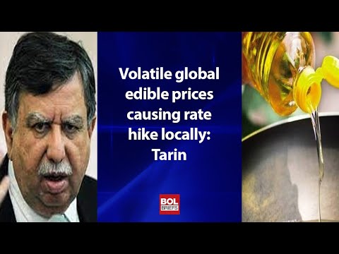 Volatile global edible prices causing rate hike locally | Tarin | BOL Briefs