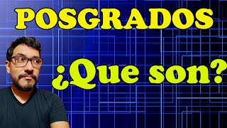 ¿Qué son los Posgrados? ¿Maestría y Doctorado?