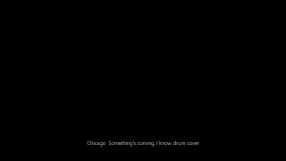 Chicago  Something&#39;s coming, I know. drum cover