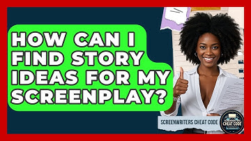 How Can I Find Story Ideas For My Screenplay? - Screenwriter