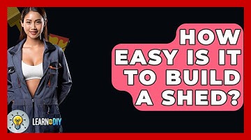 How Easy Is It to Build a Shed? - LearnToDIY360.com