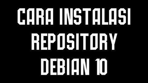 CARA INSTALASI REPOSITORY DI DEBIAN 10